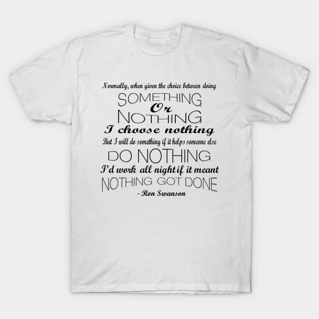 I'd Do Nothing Ron Swanson Parks and Rec Quote T-Shirt by CMORRISON12345